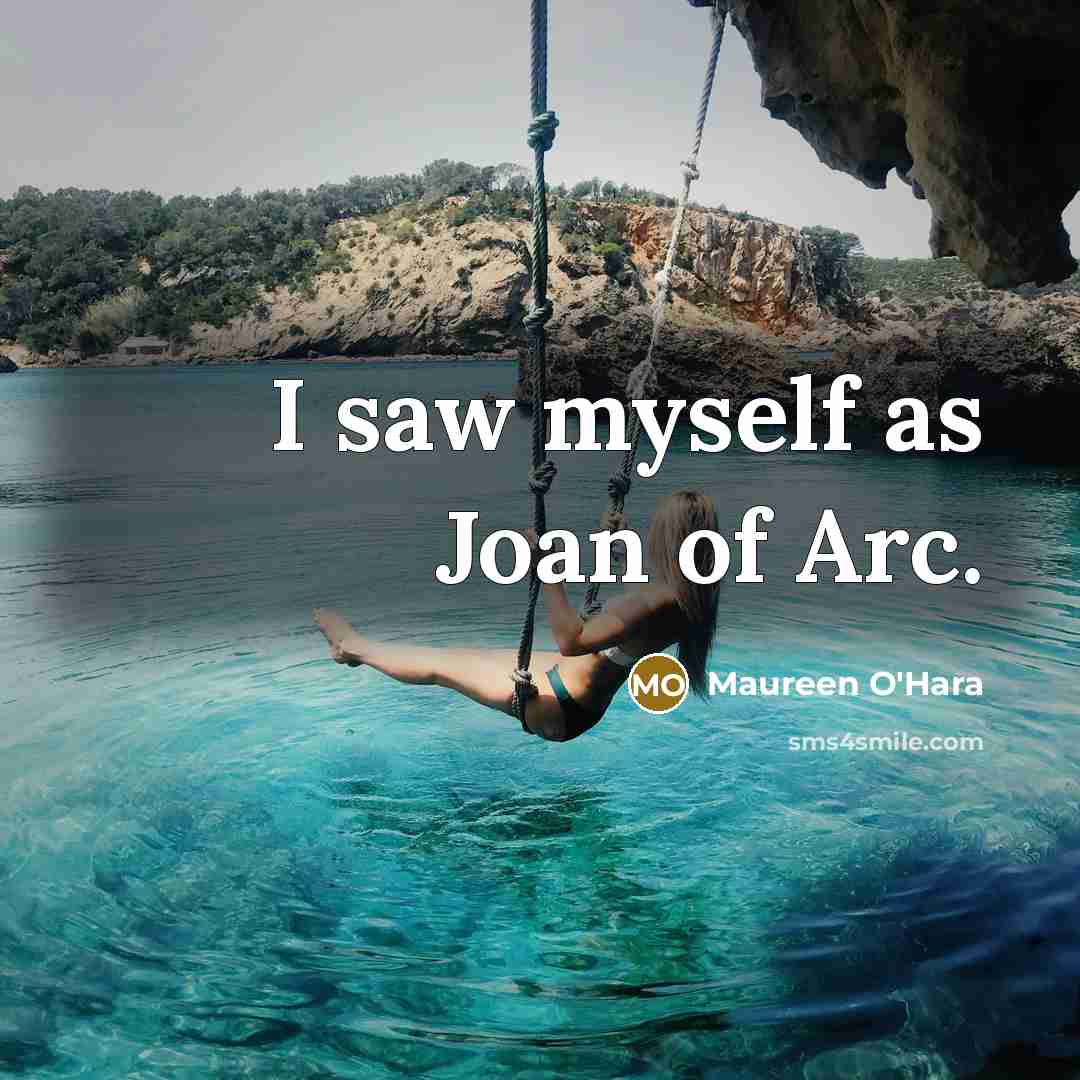 “I saw myself as Joan of Arc.…” quote by Maureen O'Hara