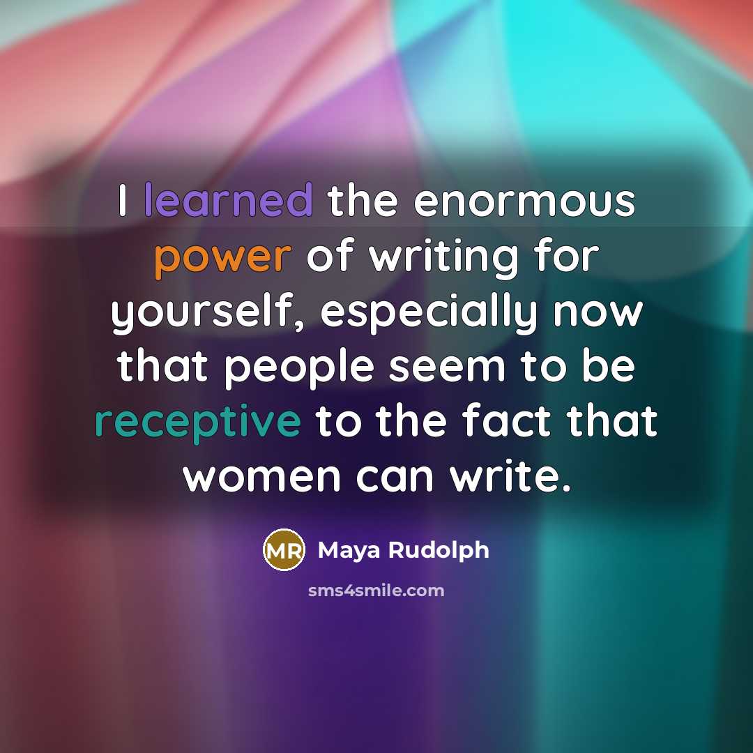 “I learned the enormous power of writing for yourself, especially…” quote by Maya Rudolph