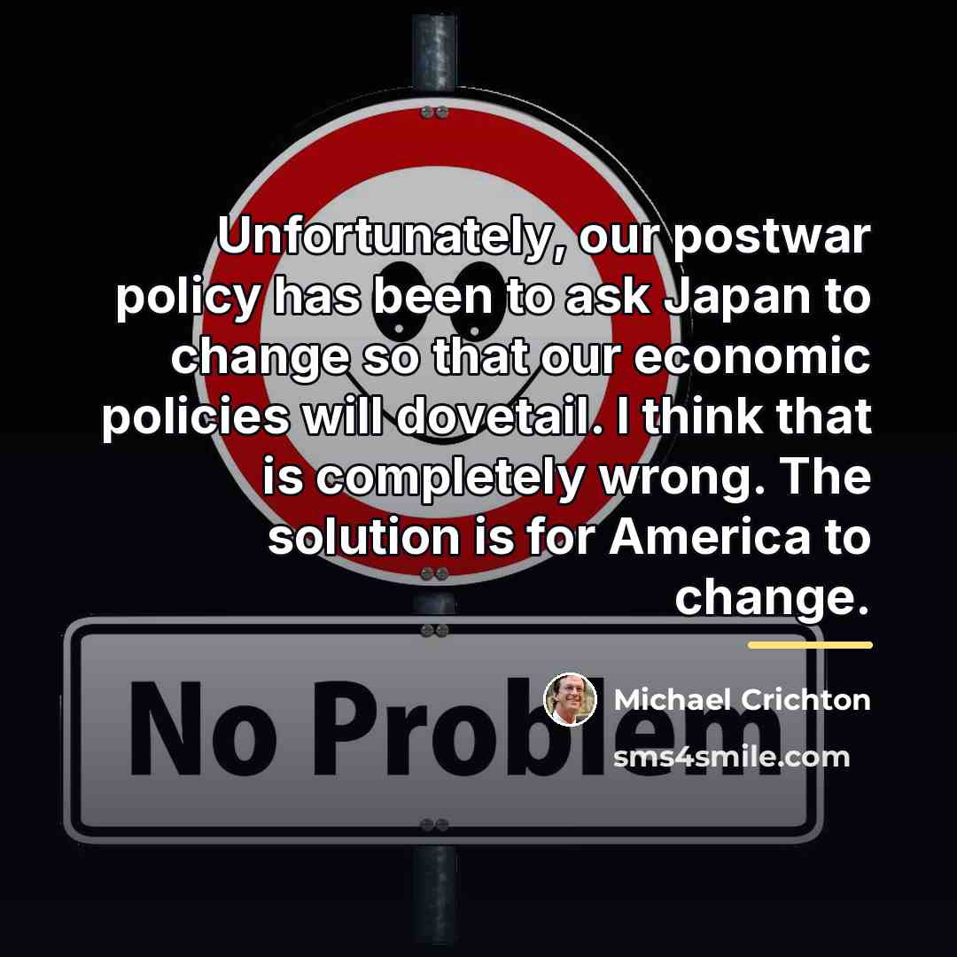 “Unfortunately, our postwar policy has been to ask Japan to…” quote by Michael Crichton