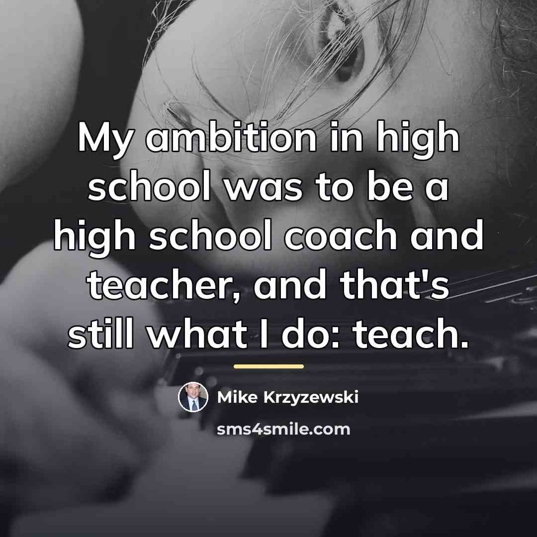 “My ambition in high school was to be a high…” quote by Mike Krzyzewski
