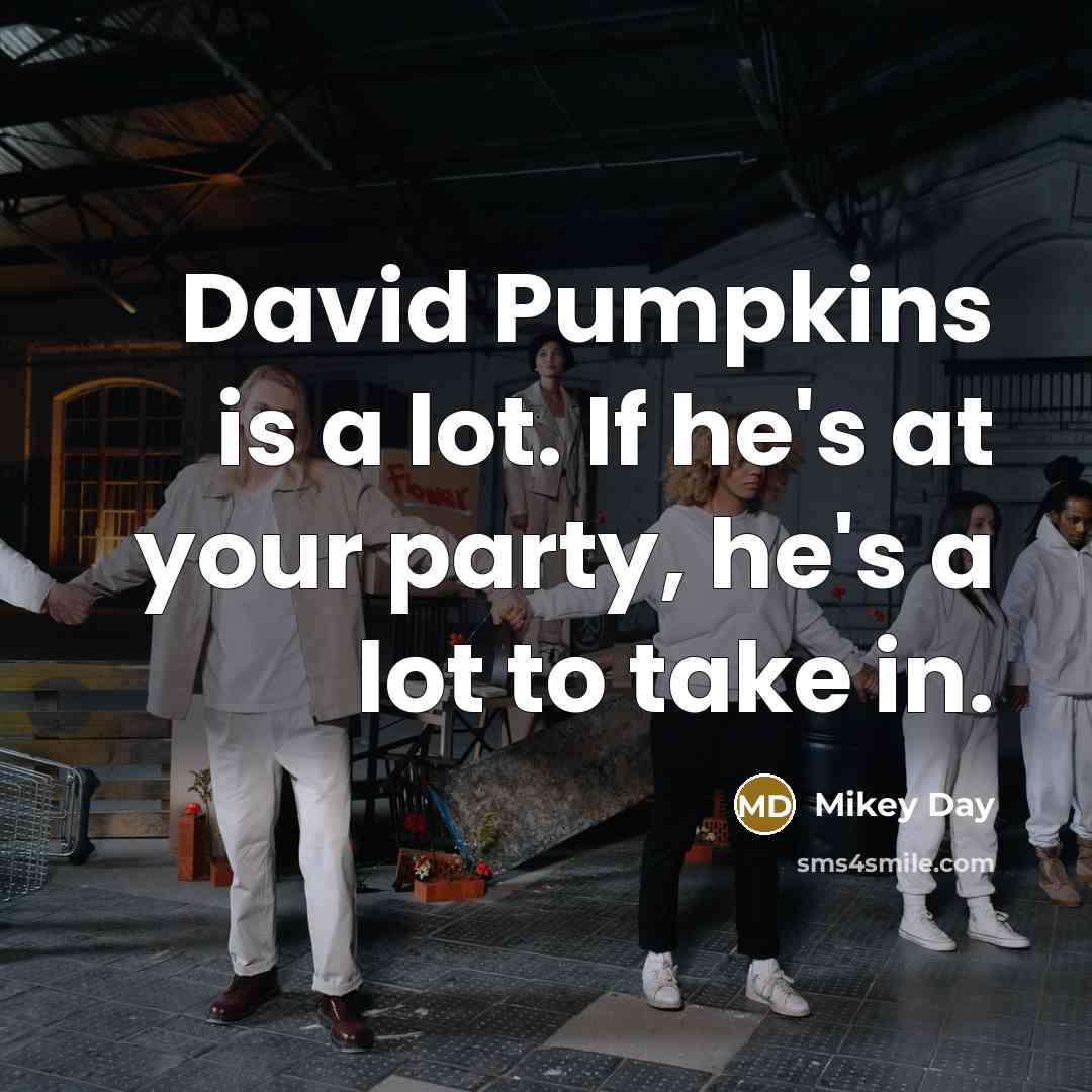 “David Pumpkins is a lot. If he's at your party,…” quote by Mikey Day