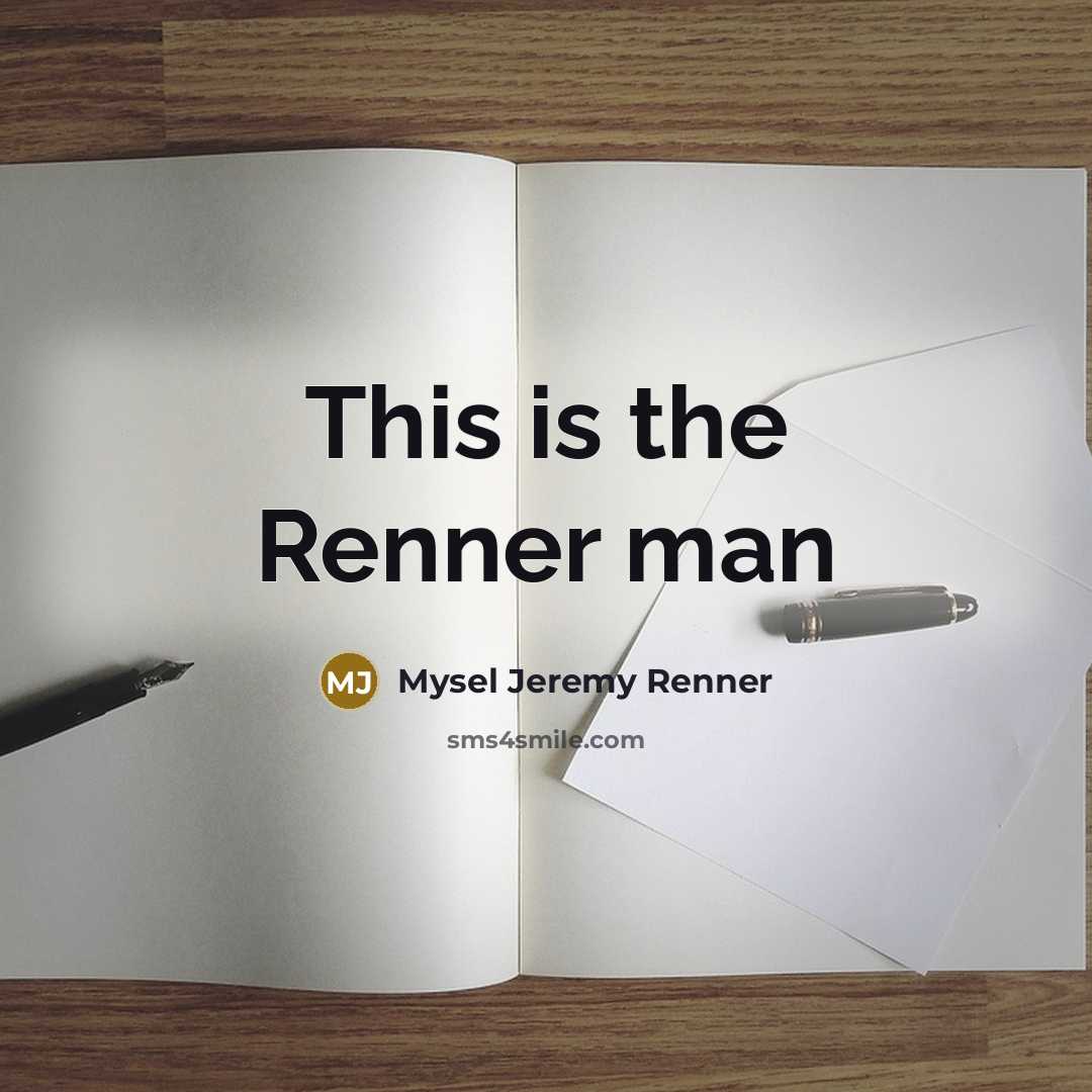 “This is the Renner man” quote by Mysel Jeremy Renner