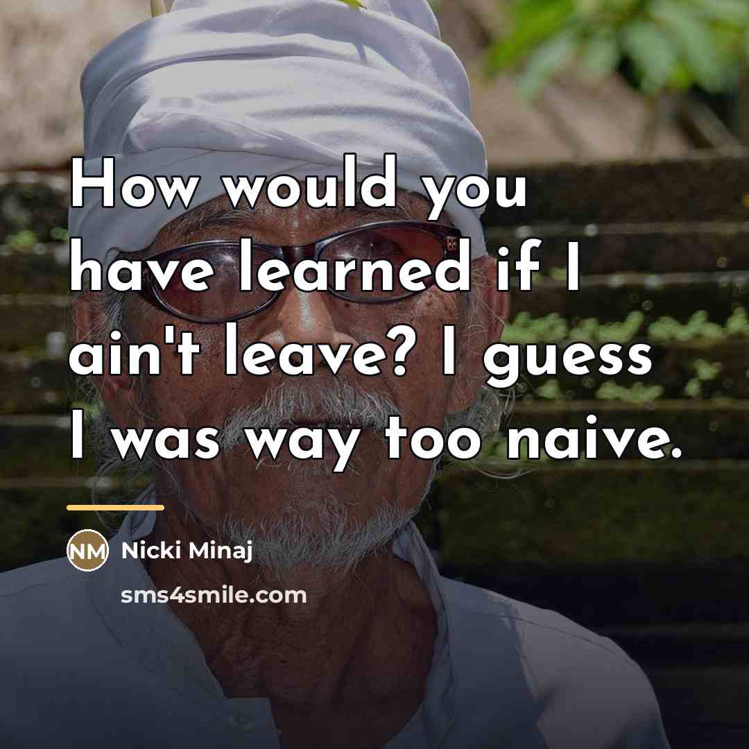 “How would you have learned if I ain't leave? I…” quote by Nicki MInaj