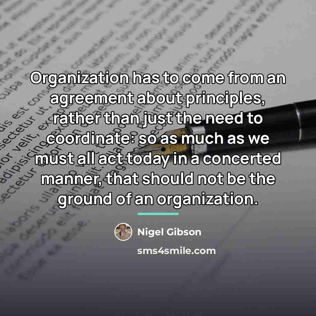 “Organization has to come from an agreement about principles, rather…” quote by Nigel Gibson