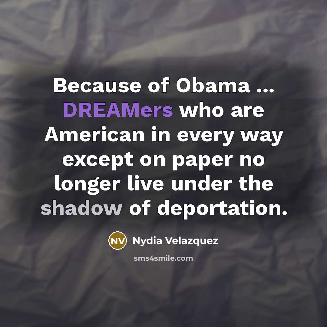 “Because of Obama ... DREAMers who are American in every…” quote by Nydia Velazquez