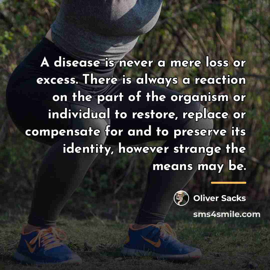 “A disease is never a mere loss or excess. There…” quote by Oliver Sacks