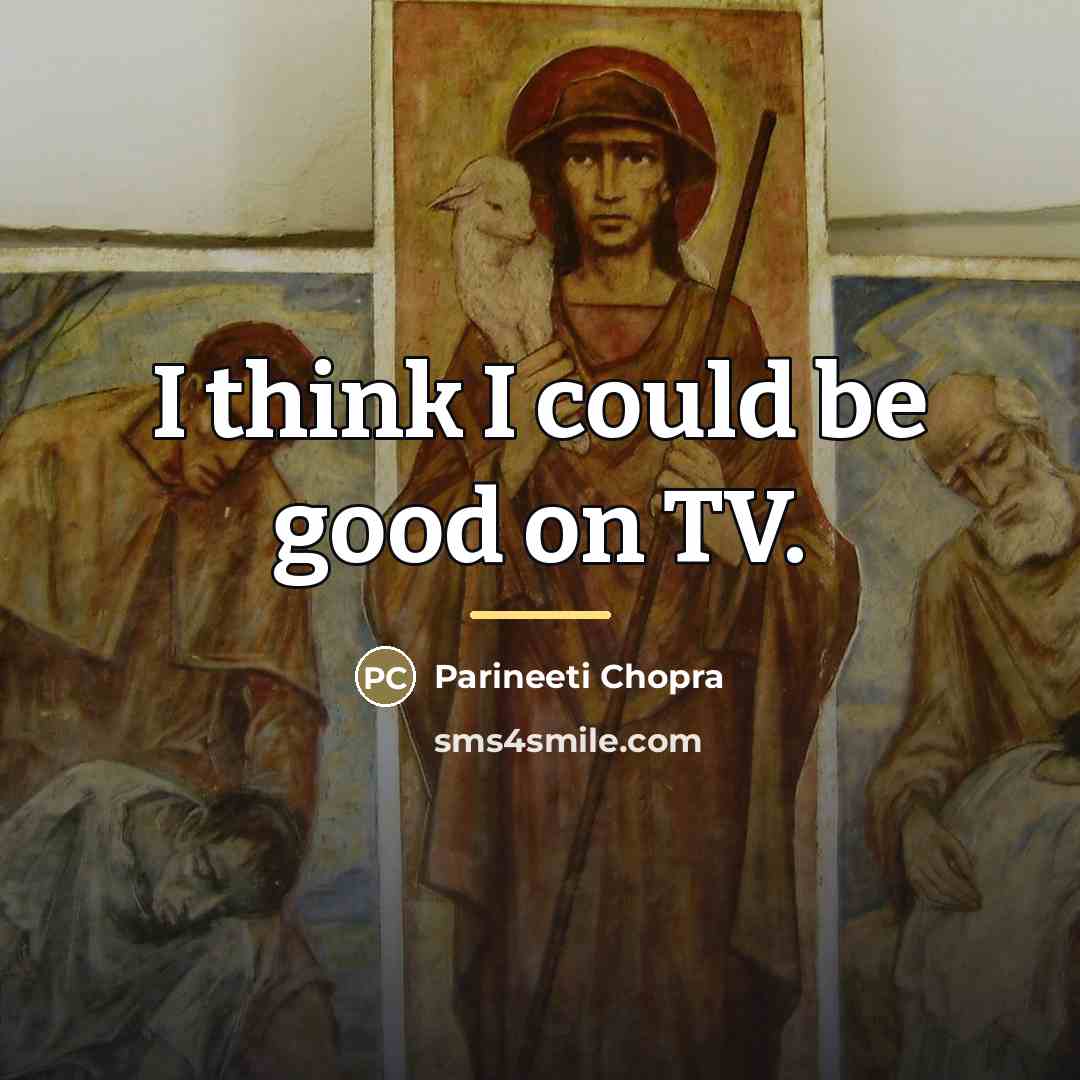 “I think I could be good on TV.…” quote by Parineeti Chopra