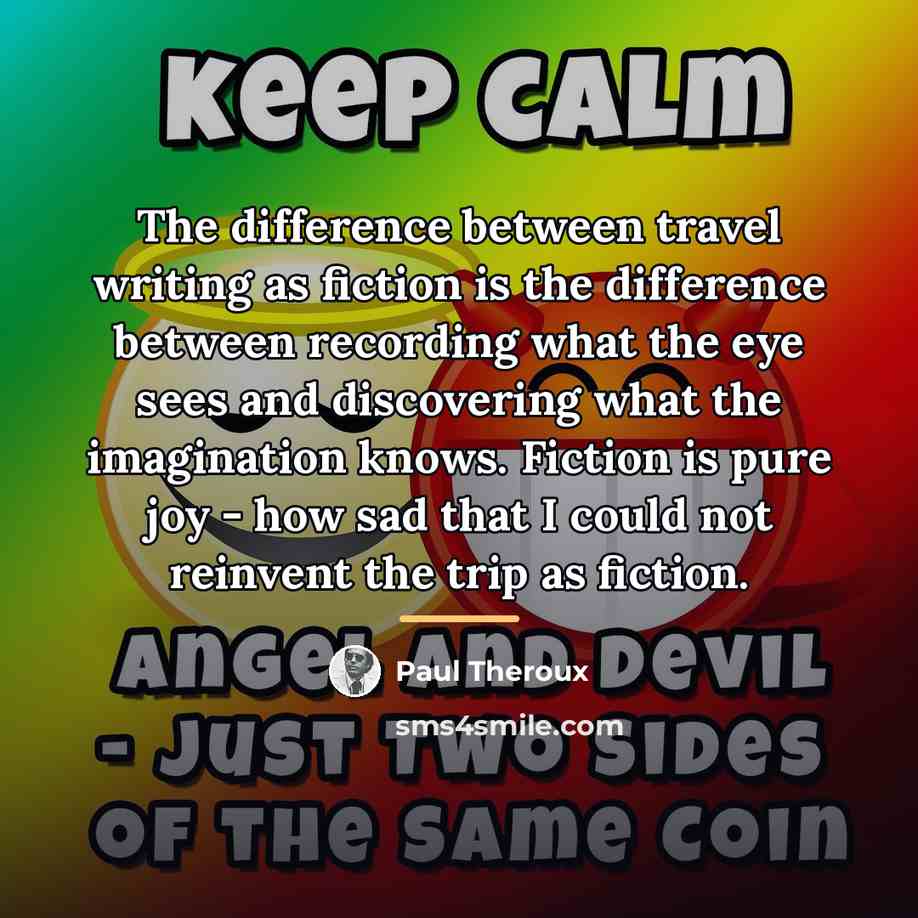 “The difference between travel writing as fiction is the difference…” quote by Paul Theroux