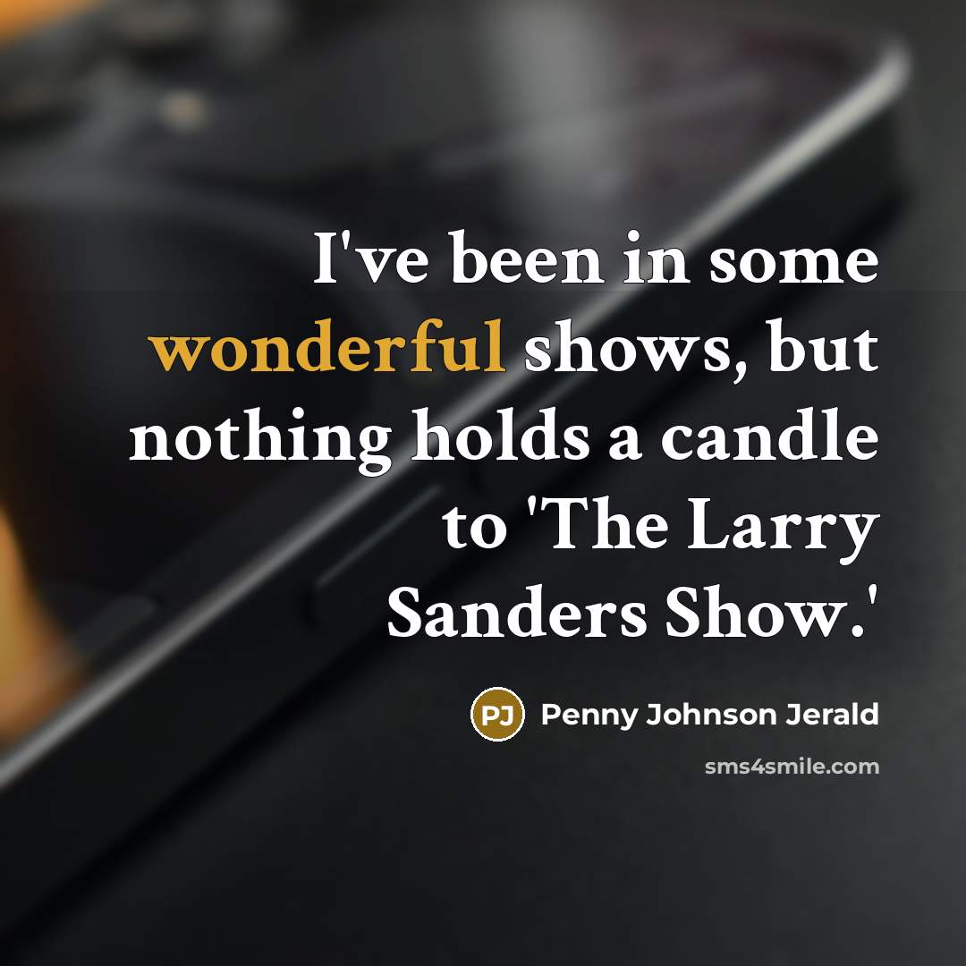 “I've been in some wonderful shows, but nothing holds a…” quote by Penny Johnson Jerald