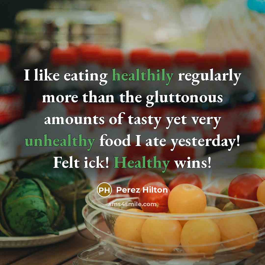“I like eating healthily regularly more than the gluttonous amounts…” quote by Perez Hilton