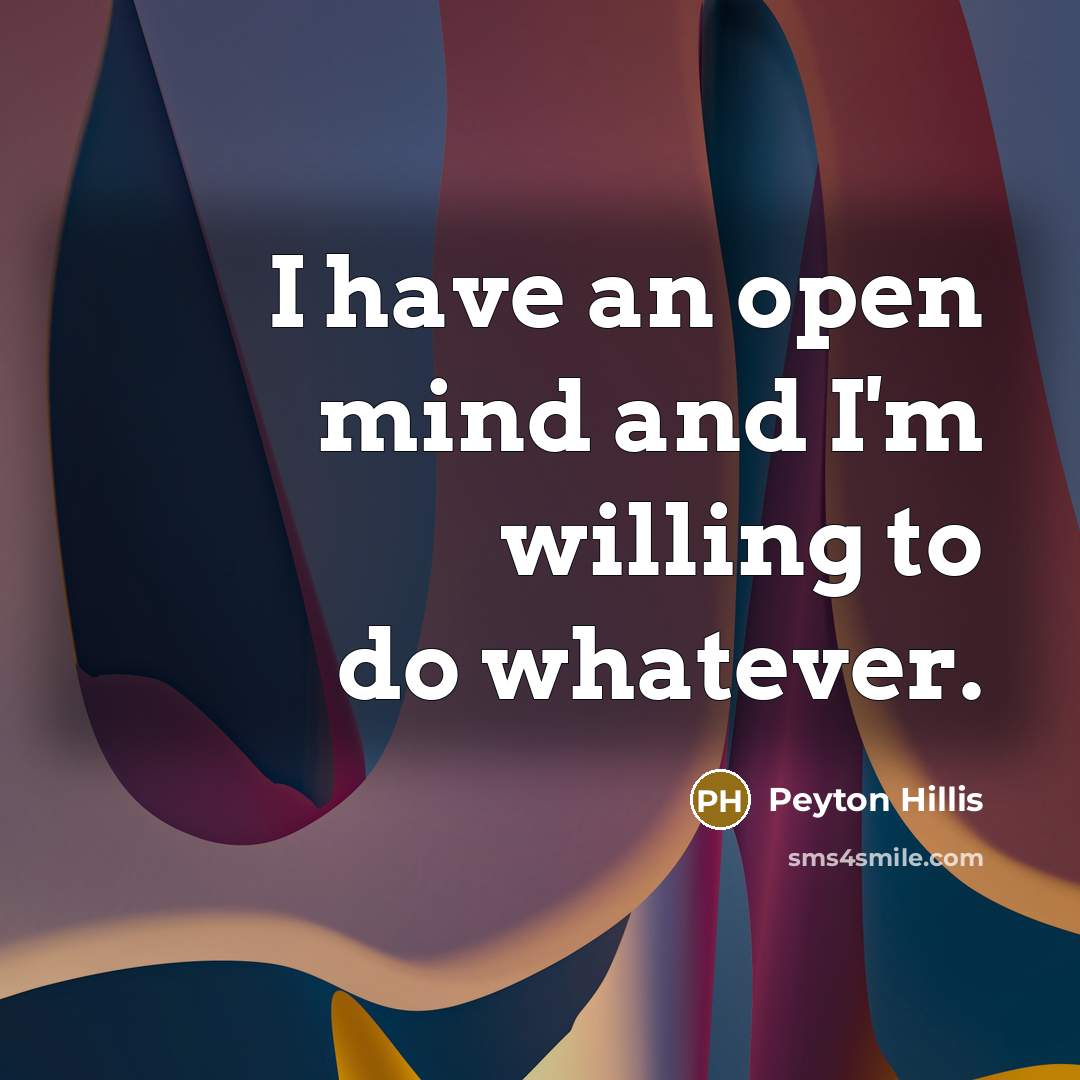 “I have an open mind and I'm willing to do…” quote by Peyton Hillis