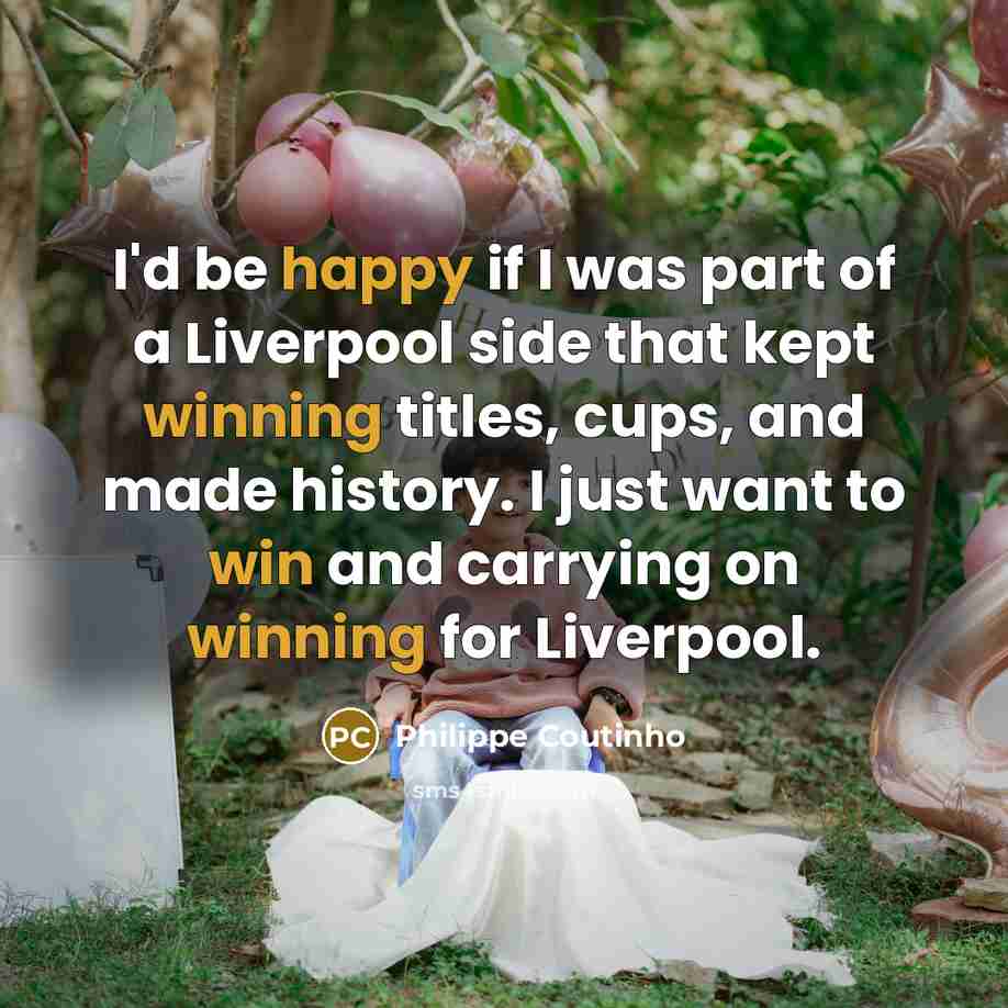 “I'd be happy if I was part of a Liverpool…” quote by Philippe Coutinho