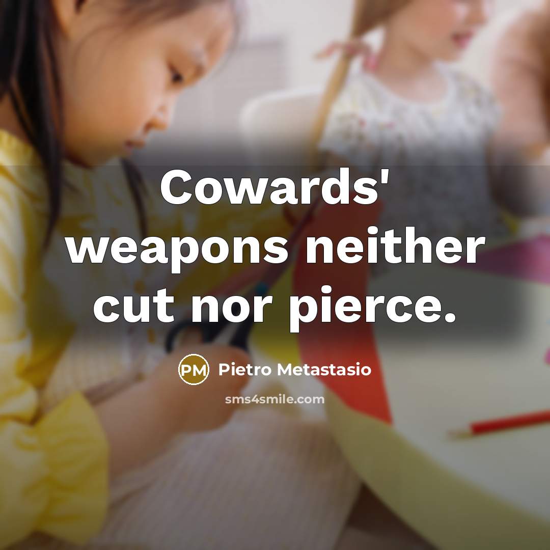 “Cowards' weapons neither cut nor pierce.…” quote by Pietro Metastasio