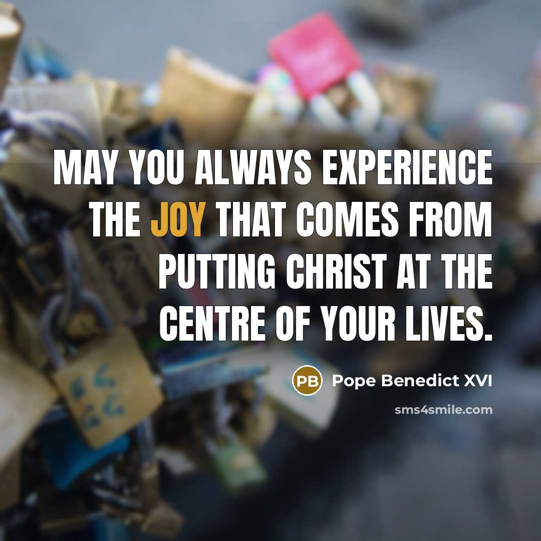 “May you always experience the joy that comes from putting…” quote by Pope Benedict XVI
