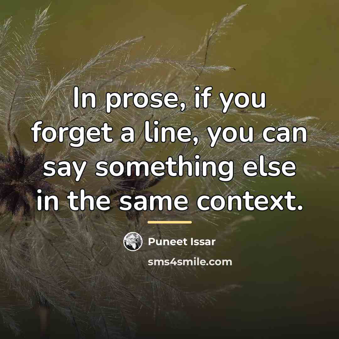 “In prose, if you forget a line, you can say…” quote by Puneet Issar
