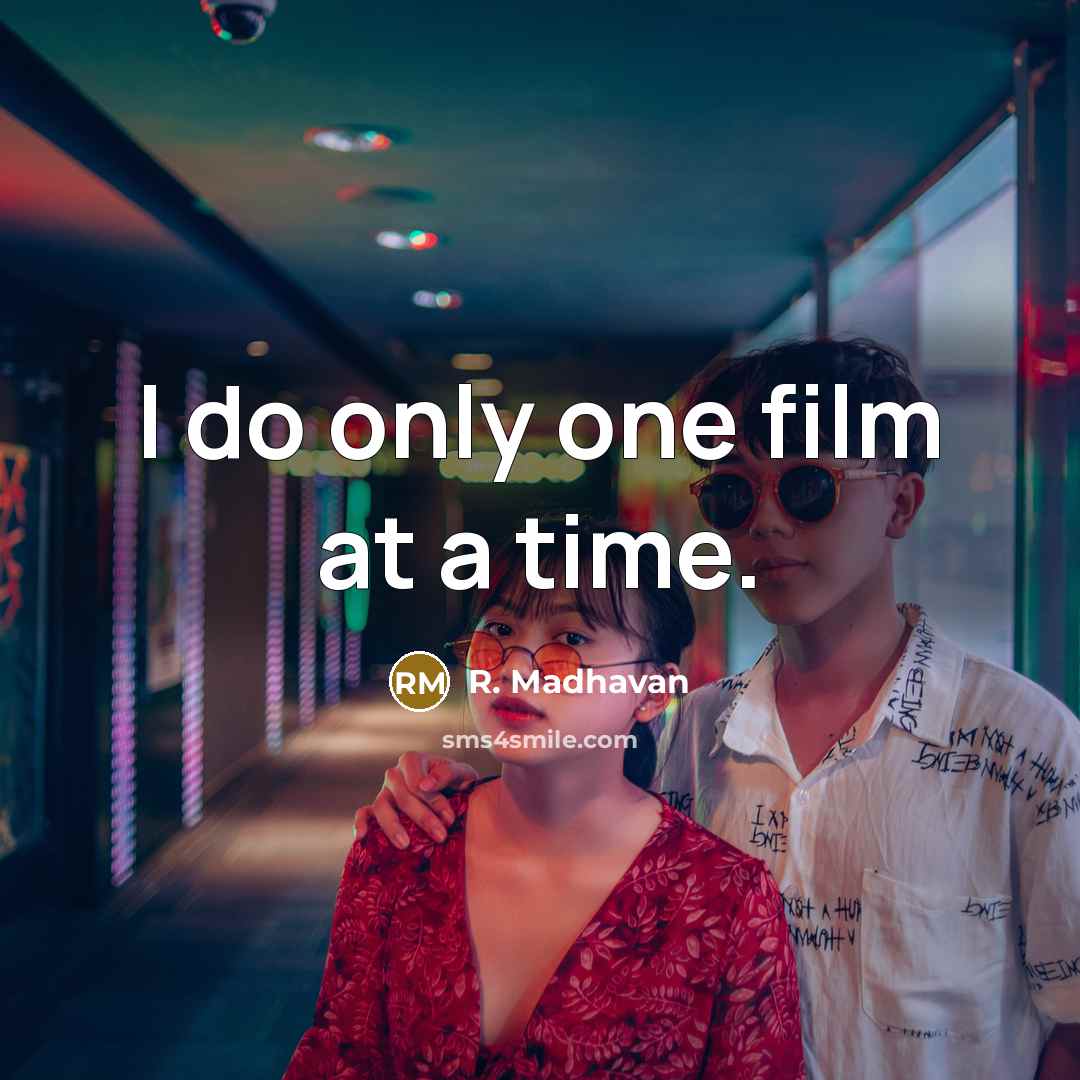 “I do only one film at a time.…” quote by R. Madhavan