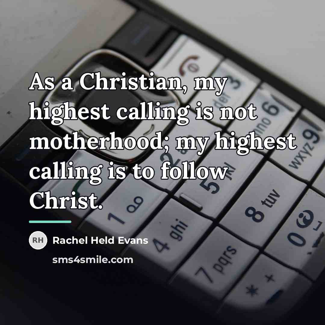 “As a Christian, my highest calling is not motherhood; my…” quote by Rachel Held Evans