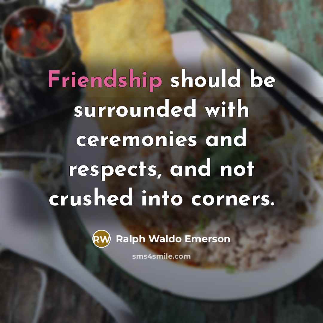 “Friendship should be surrounded with ceremonies and respects, and not…” quote by Ralph Waldo Emerson
