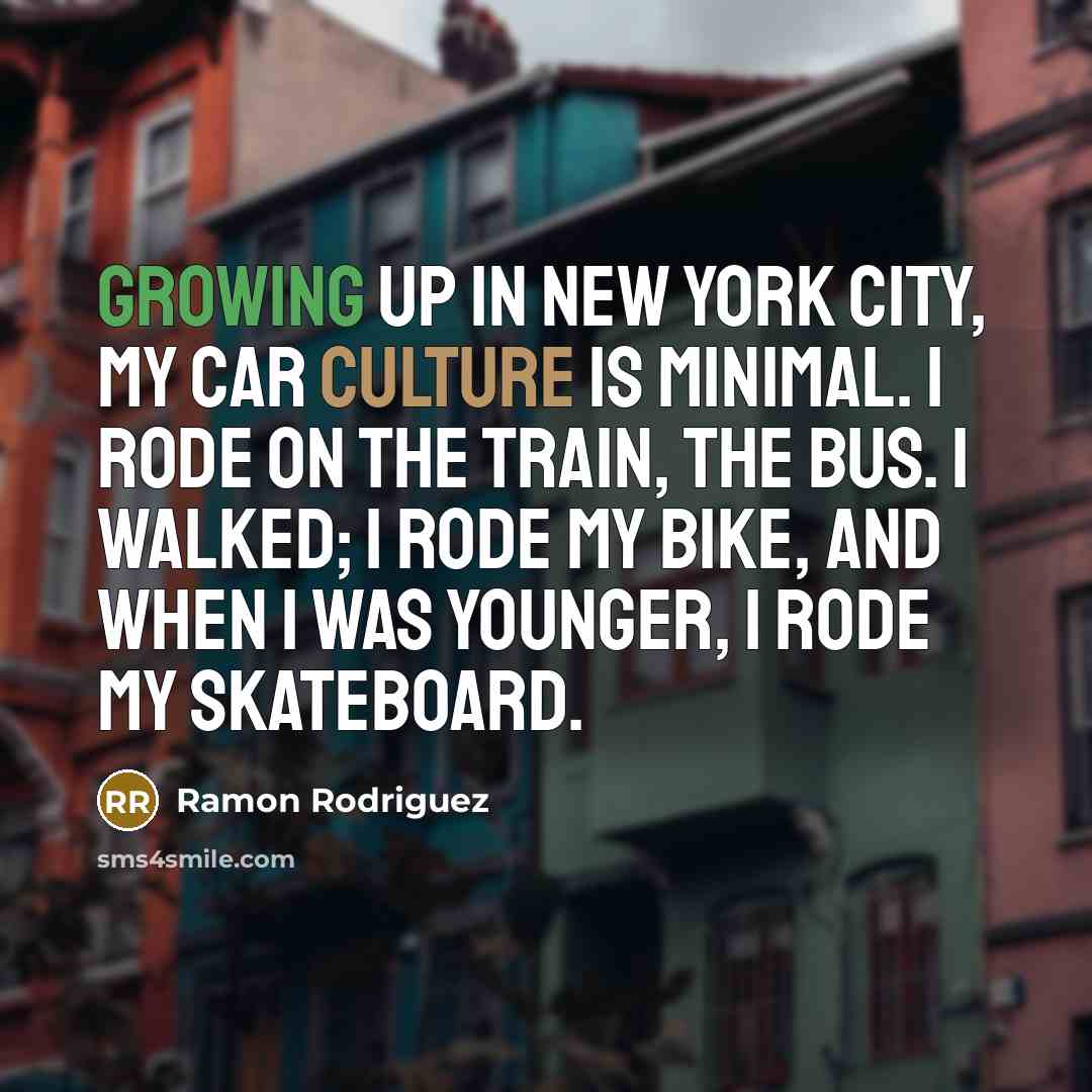 “Growing up in New York City, my car culture is…” quote by Ramon Rodriguez