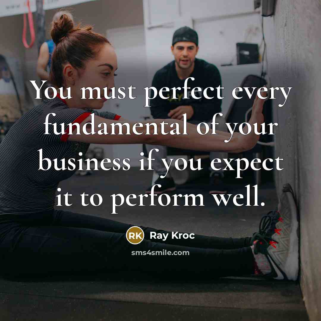 “You must perfect every fundamental of your business if you…” quote by Ray Kroc