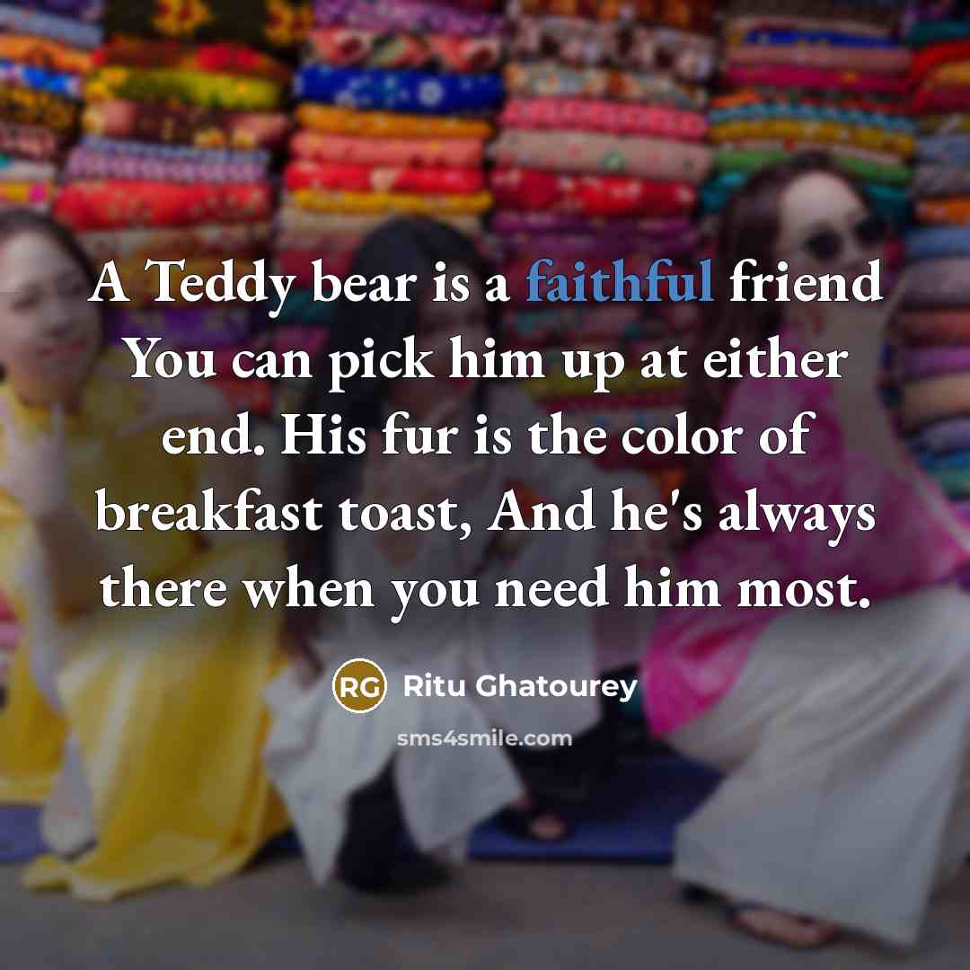 “A Teddy bear is a faithful friend You can pick…” quote by Ritu Ghatourey
