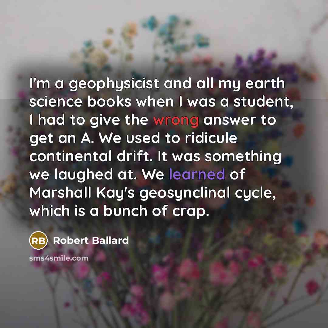 “I'm a geophysicist and all my earth science books when…” quote by Robert Ballard