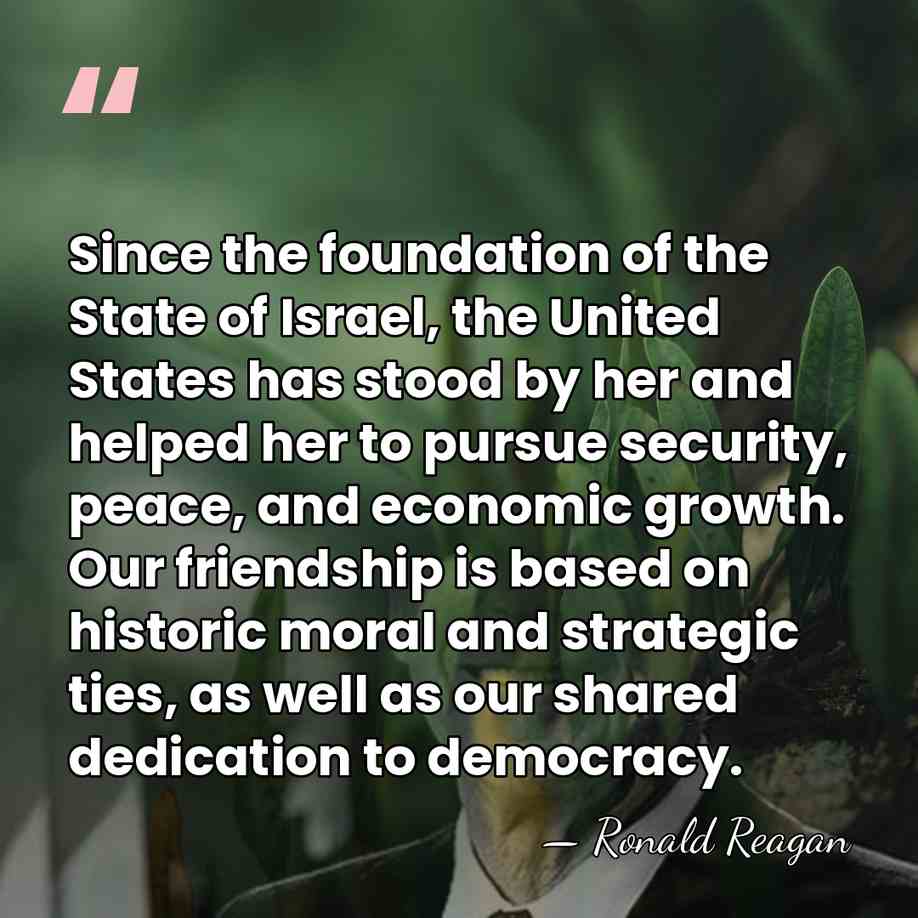 Since the foundation of the State of Israel, the United States has&hellip; - Ronald Reagan