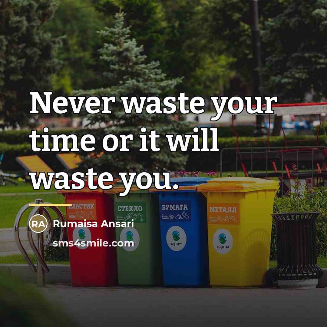 “Never waste your time or it will waste you.…” quote by Rumaisa Ansari