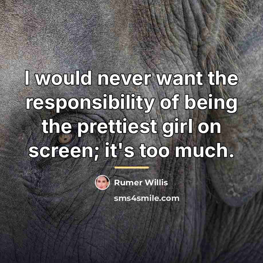 “I would never want the responsibility of being the prettiest…” quote by Rumer Willis