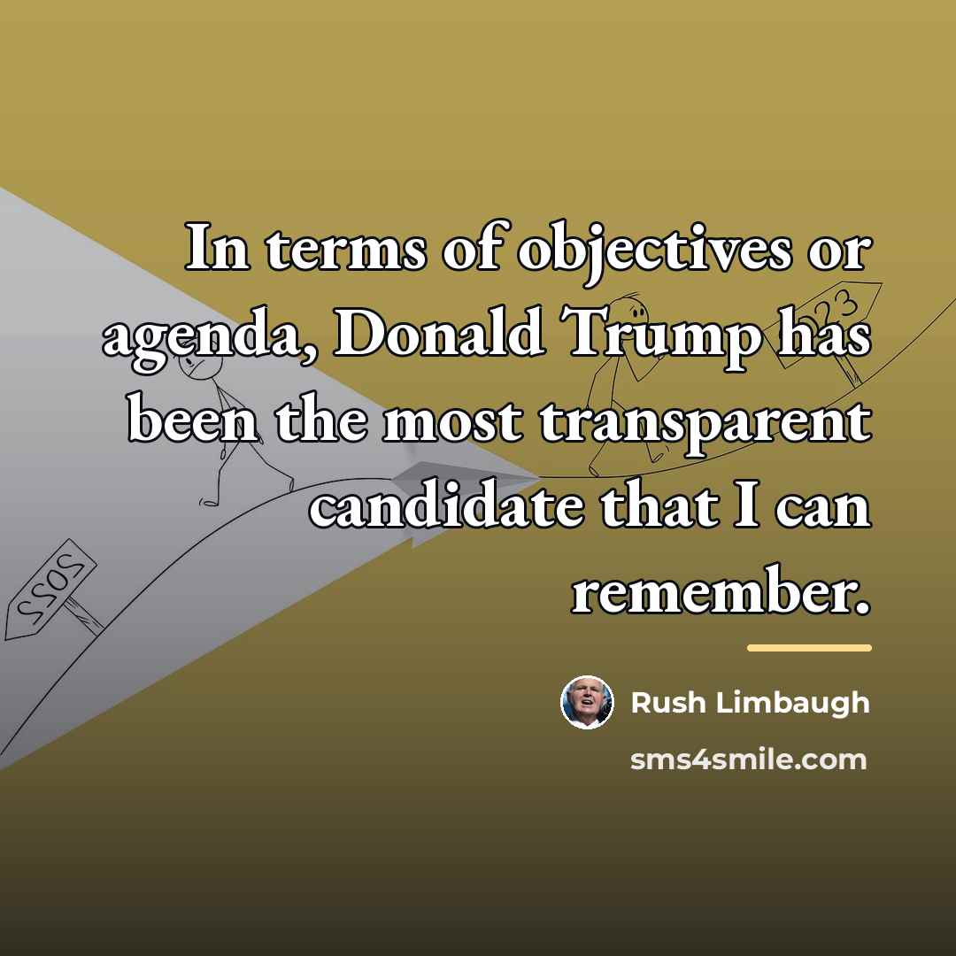 “In terms of objectives or agenda, Donald Trump has been…” quote by Rush Limbaugh