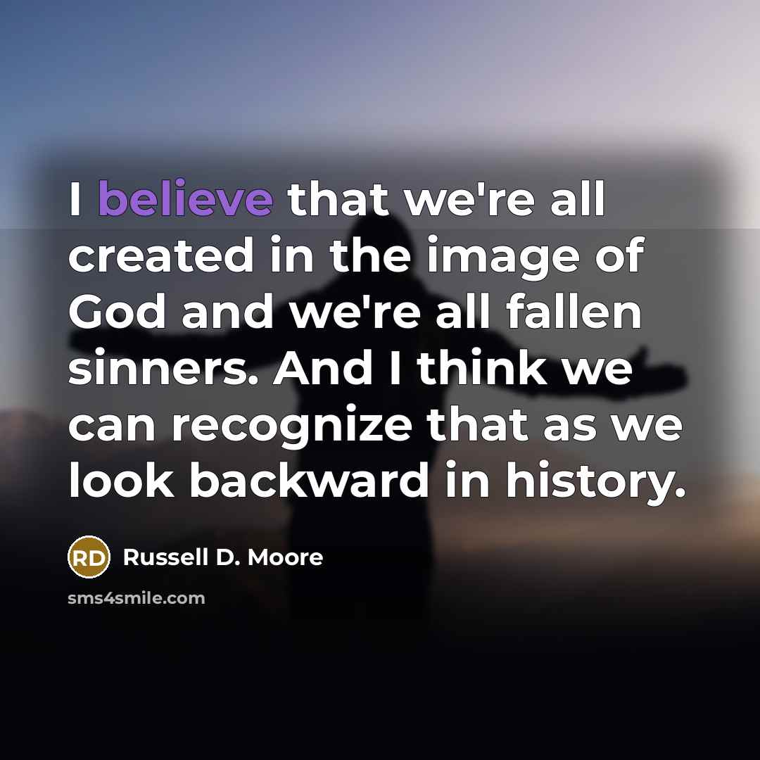 “I believe that we're all created in the image of…” quote by Russell D. Moore