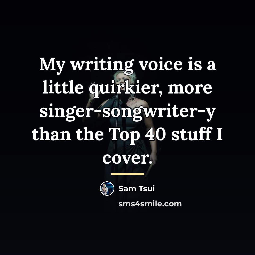 “My writing voice is a little quirkier, more singer-songwriter-y than…” quote by Sam Tsui