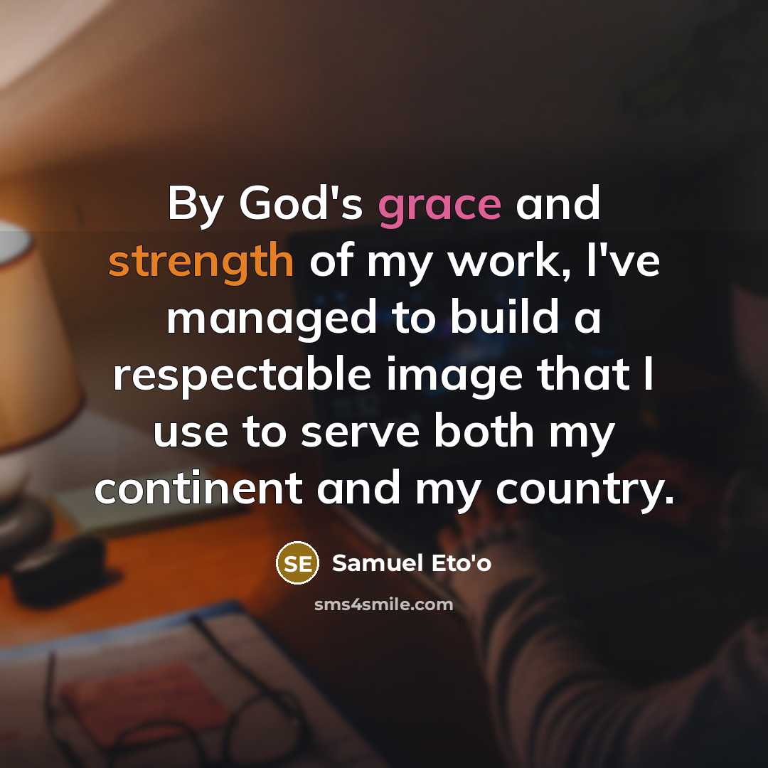 “By God's grace and strength of my work, I've managed…” quote by Samuel Eto'o