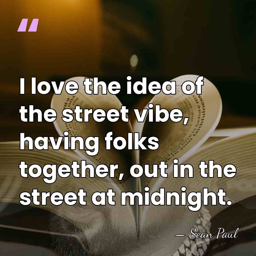 I love the idea of the street vibe, having folks together, out&hellip; - Sean Paul