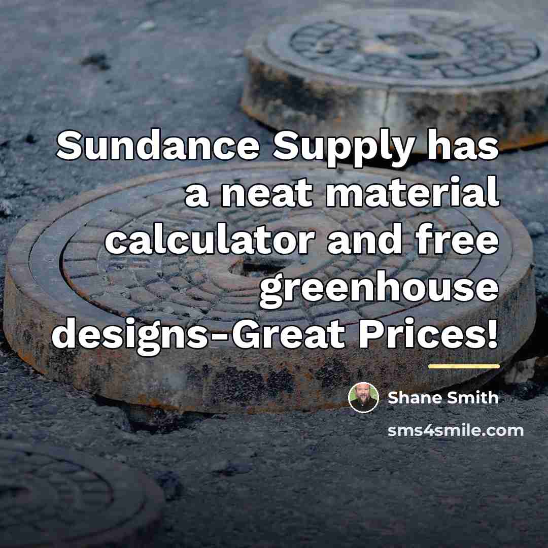 “Sundance Supply has a neat material calculator and free greenhouse…” quote by Shane Smith