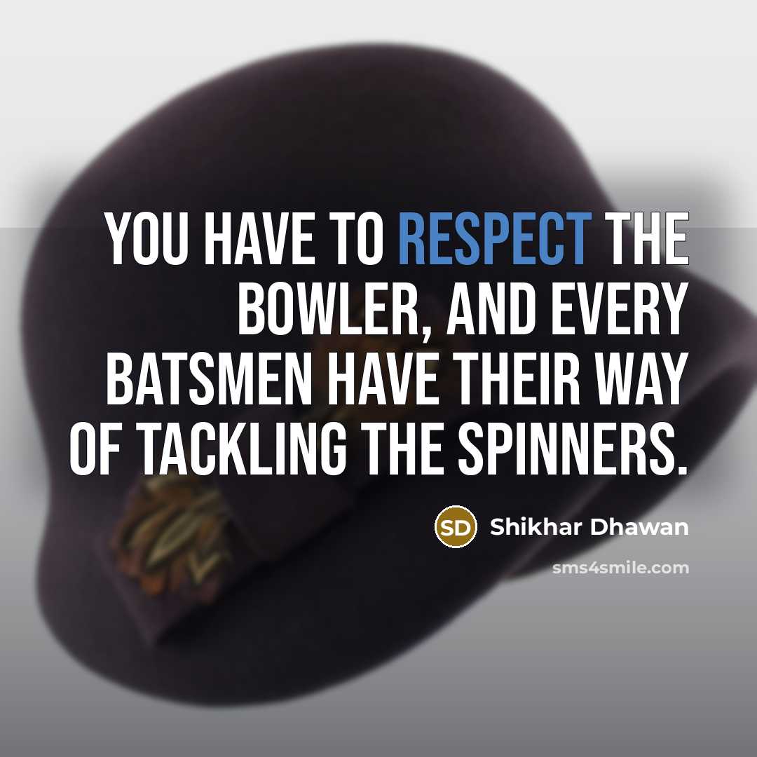 “You have to respect the bowler, and every batsmen have…” quote by Shikhar Dhawan