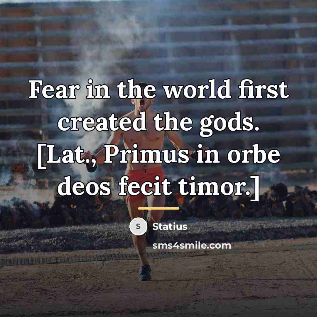 “Fear in the world first created the gods. [Lat., Primus…” quote by Statius