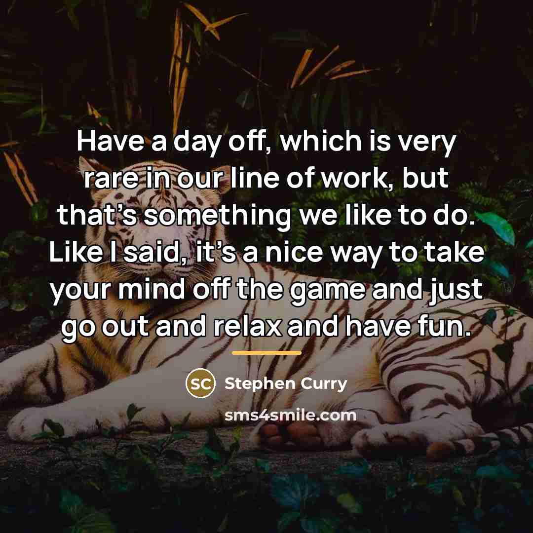 “Have a day off, which is very rare in our…” quote by Stephen Curry
