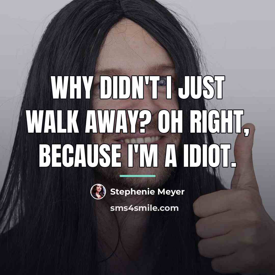 “Why didn't I just walk away? Oh right, because I'm…” quote by Stephenie Meyer