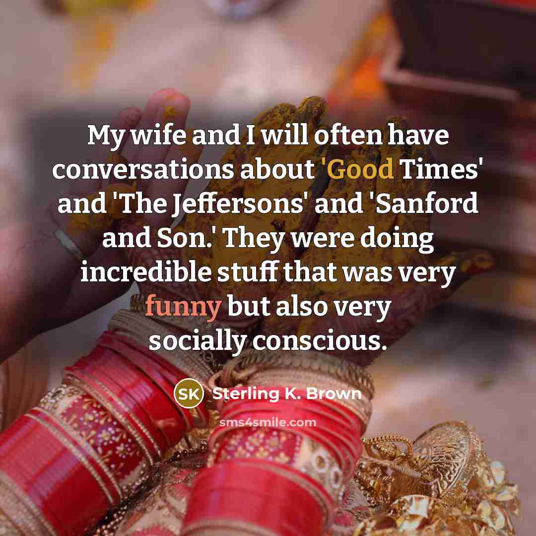 “My wife and I will often have conversations about 'Good…” quote by Sterling K. Brown