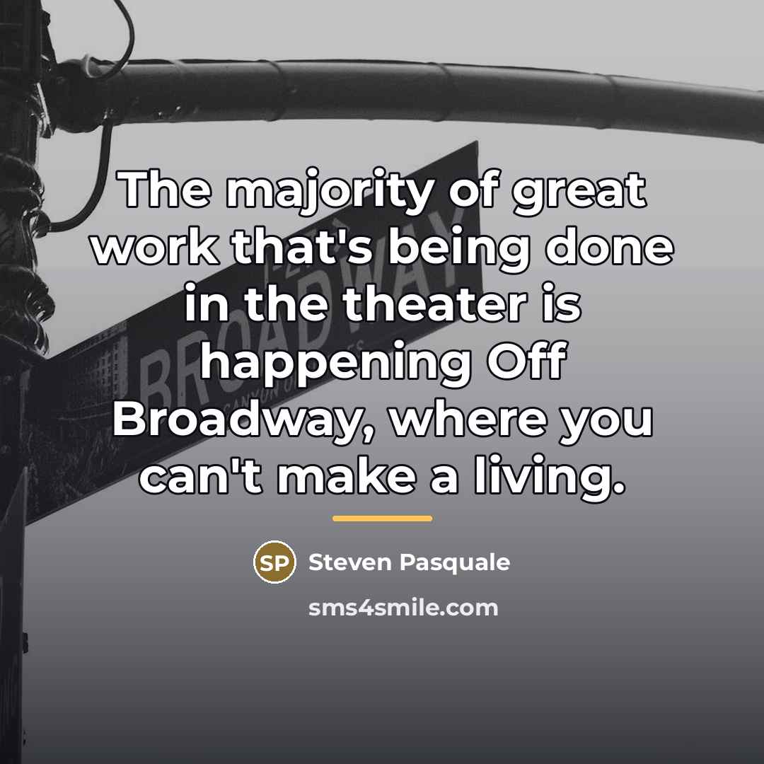 “The majority of great work that's being done in the…” quote by Steven Pasquale