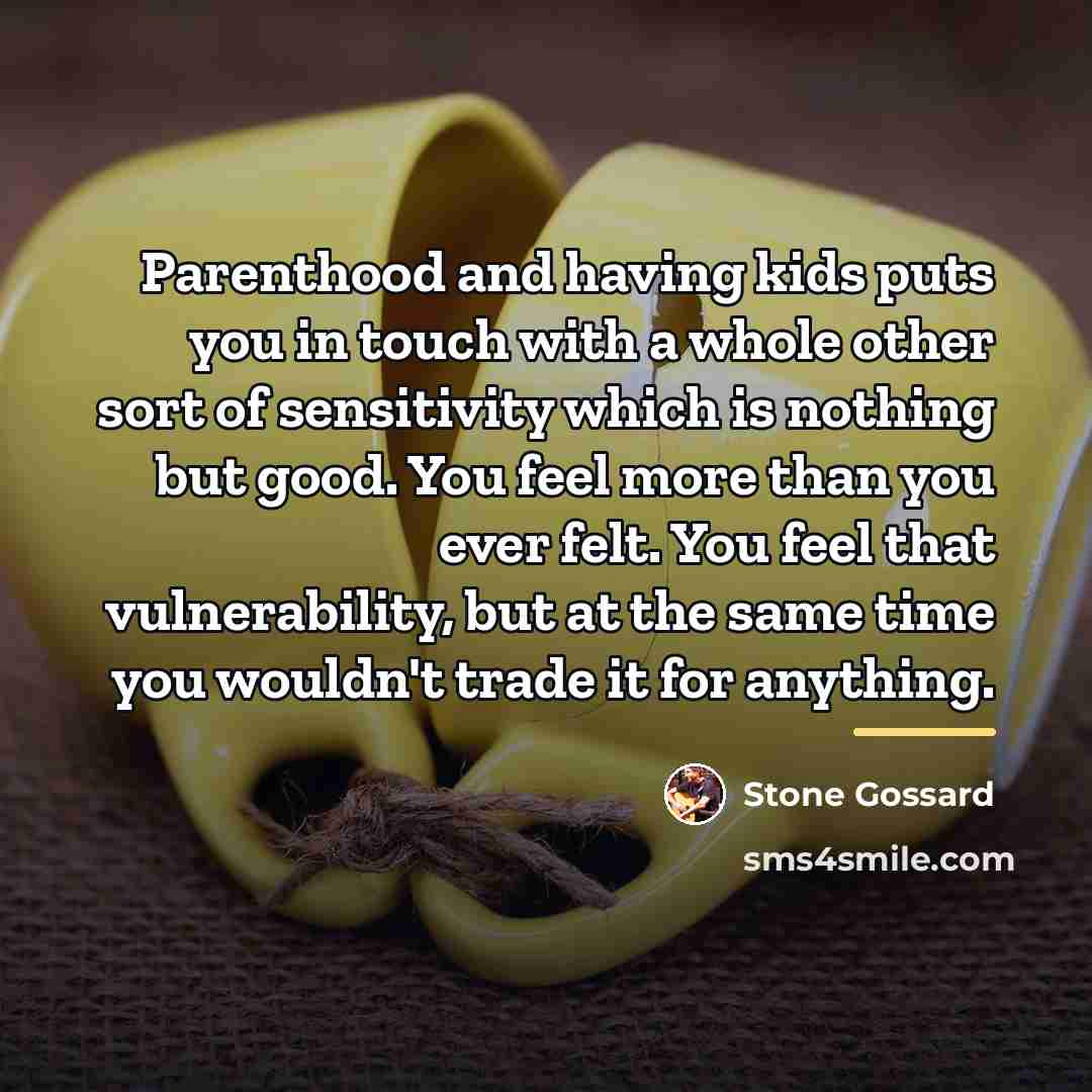 “Parenthood and having kids puts you in touch with a…” quote by Stone Gossard