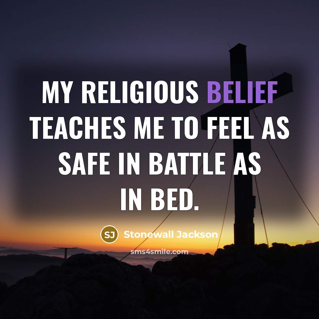 “My religious belief teaches me to feel as safe in…” quote by Stonewall Jackson