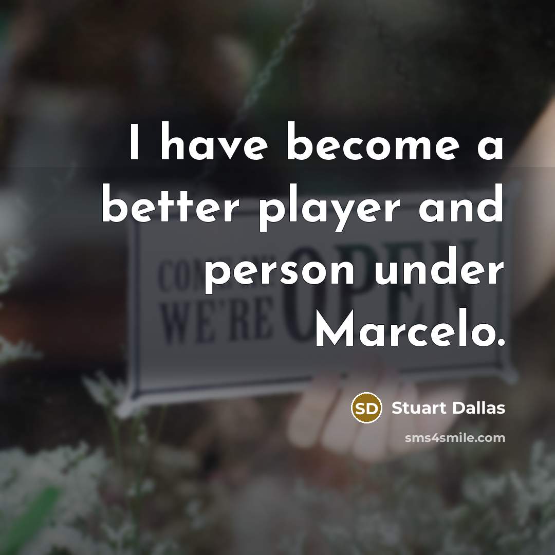 “I have become a better player and person under Marcelo.…” quote by Stuart Dallas
