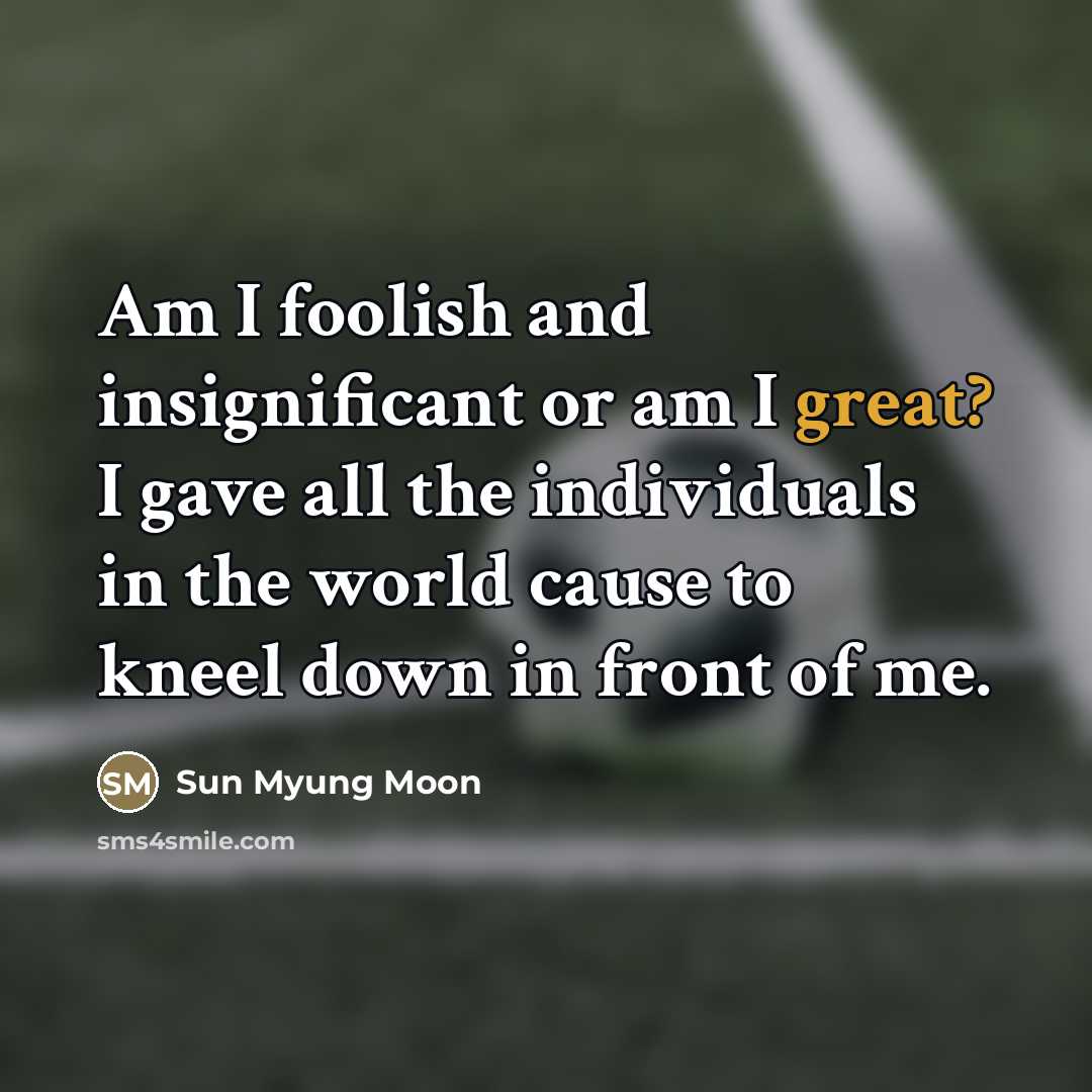 “Am I foolish and insignificant or am I great? I…” quote by Sun Myung Moon