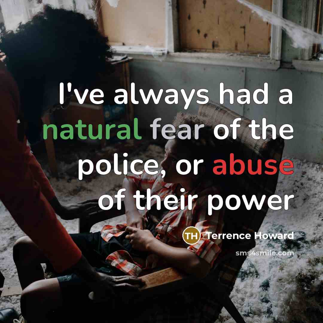 “I've always had a natural fear of the police, or…” quote by Terrence Howard