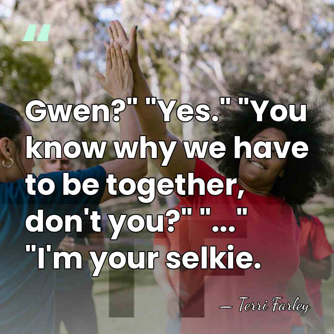 Gwen?" "Yes." "You know why we have to be together, don't you?"&hellip; - Terri Farley