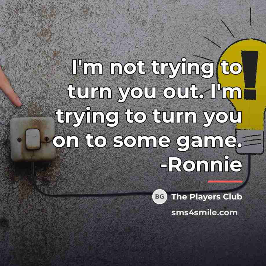 “I'm not trying to turn you out. I'm trying to…” quote by The Players Club