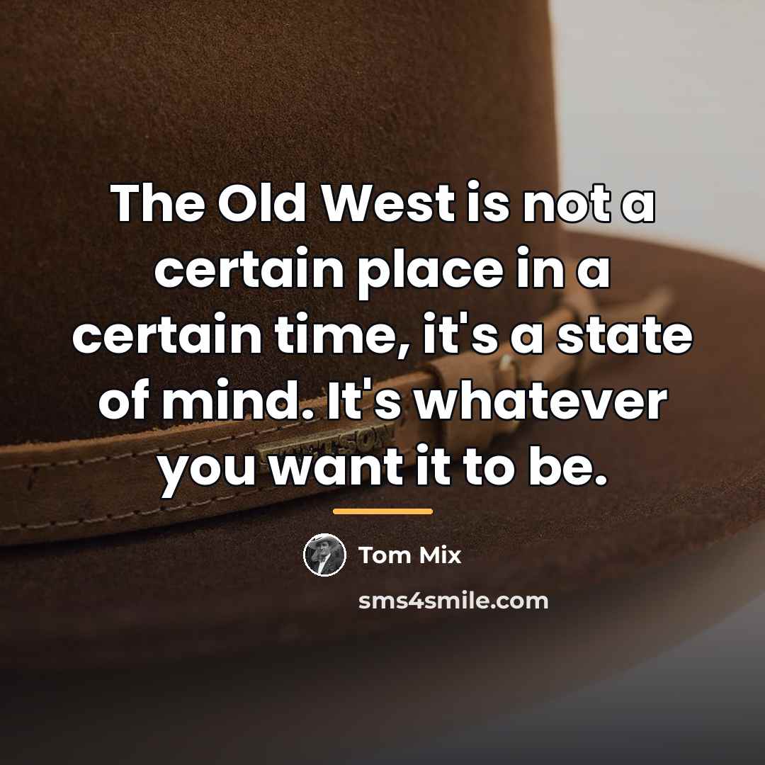 “The Old West is not a certain place in a…” quote by Tom Mix
