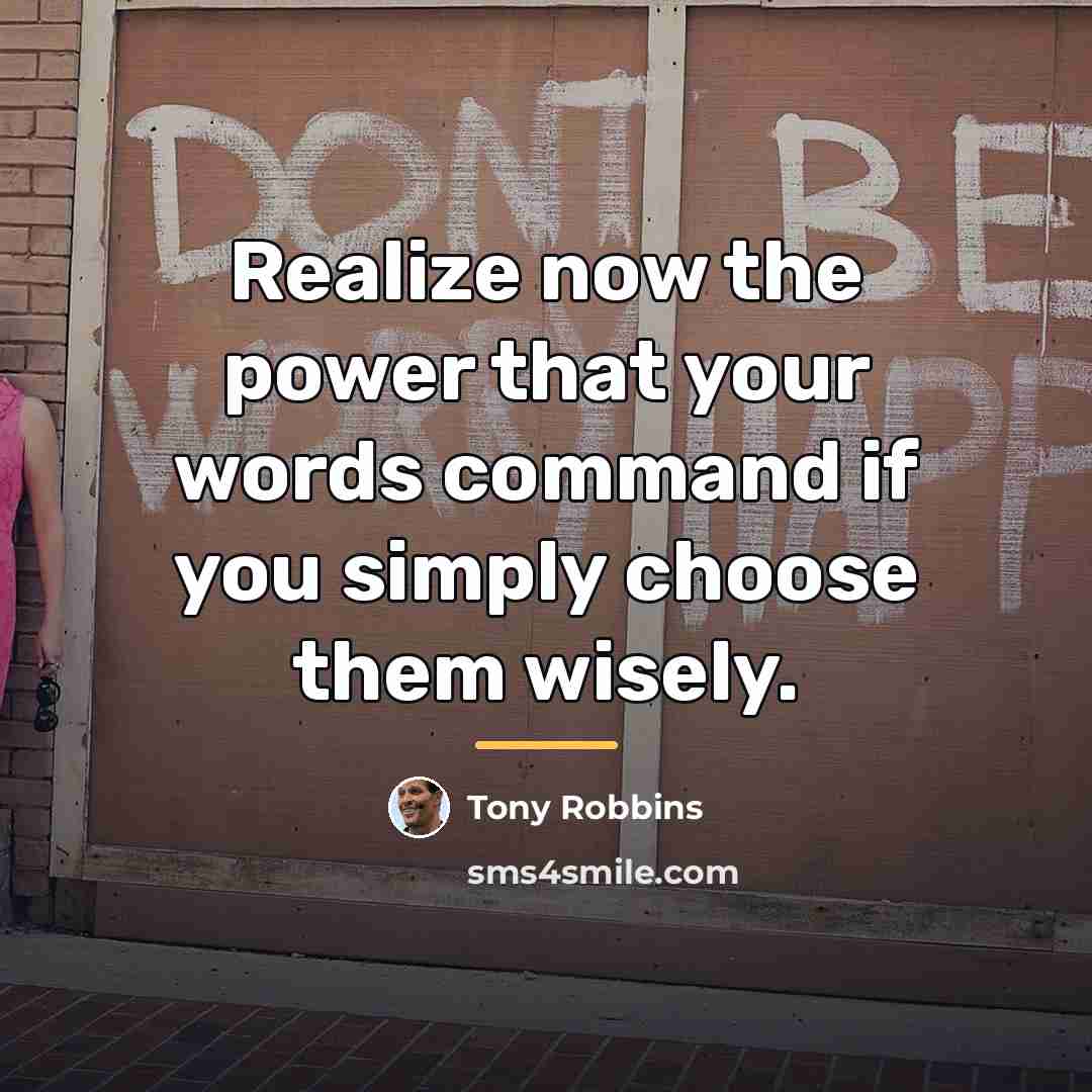 “Realize now the power that your words command if you…” quote by Tony Robbins